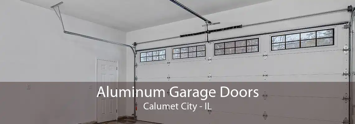 Aluminum Garage Doors Calumet City - IL