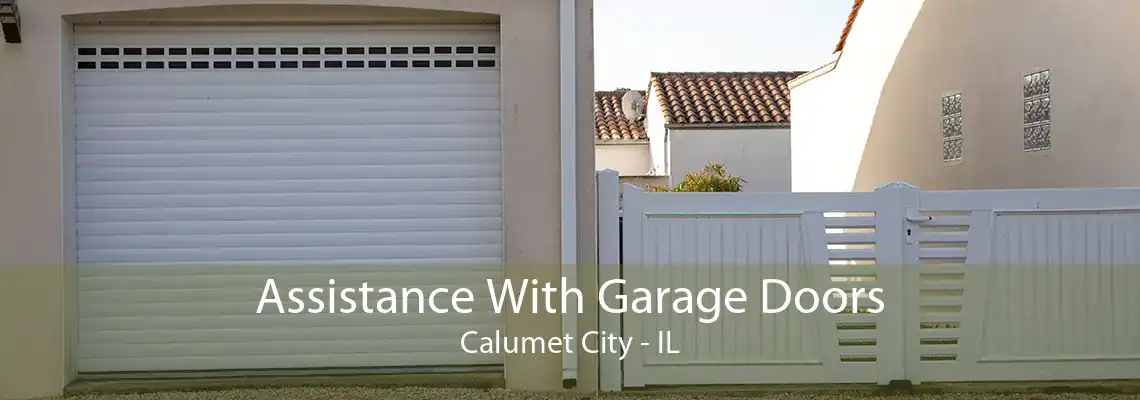 Assistance With Garage Doors Calumet City - IL