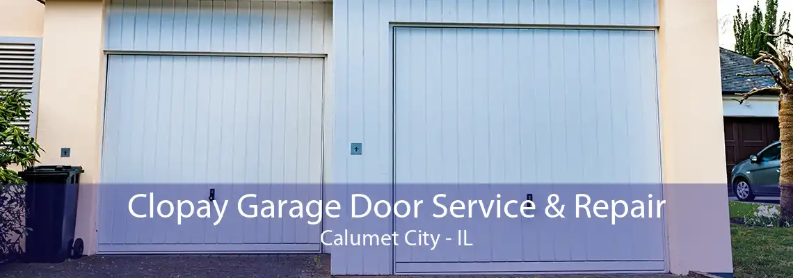 Clopay Garage Door Service & Repair Calumet City - IL