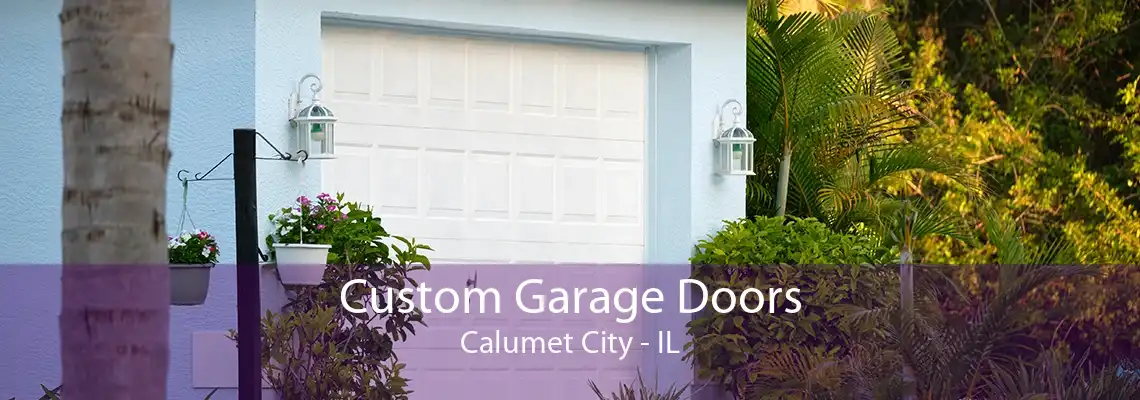 Custom Garage Doors Calumet City - IL