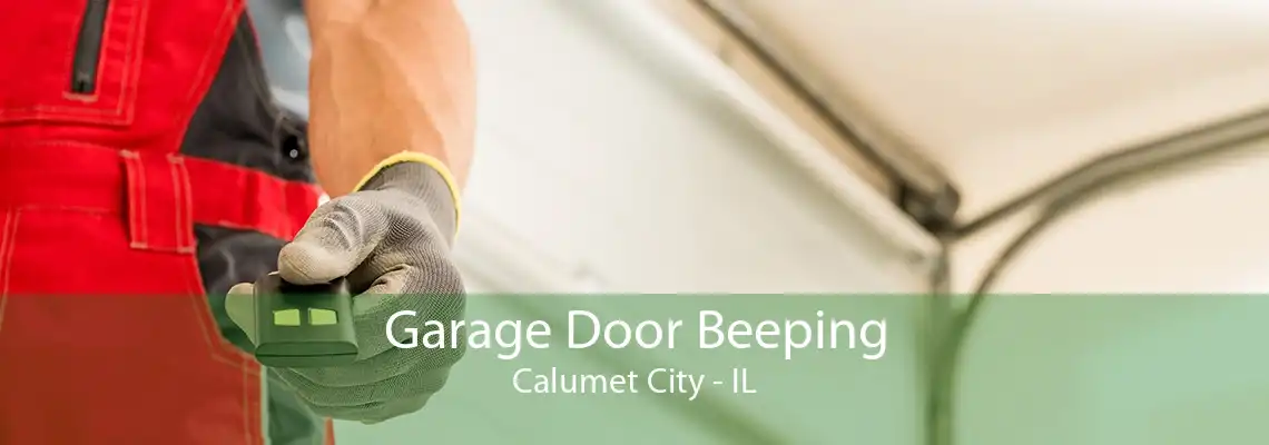 Garage Door Beeping Calumet City - IL