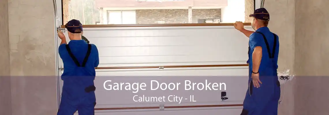 Garage Door Broken Calumet City - IL