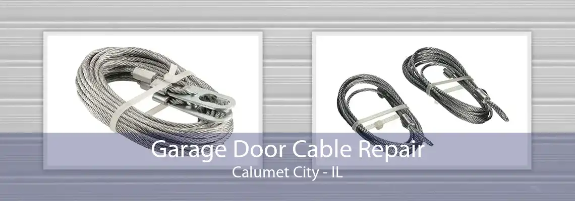 Garage Door Cable Repair Calumet City - IL