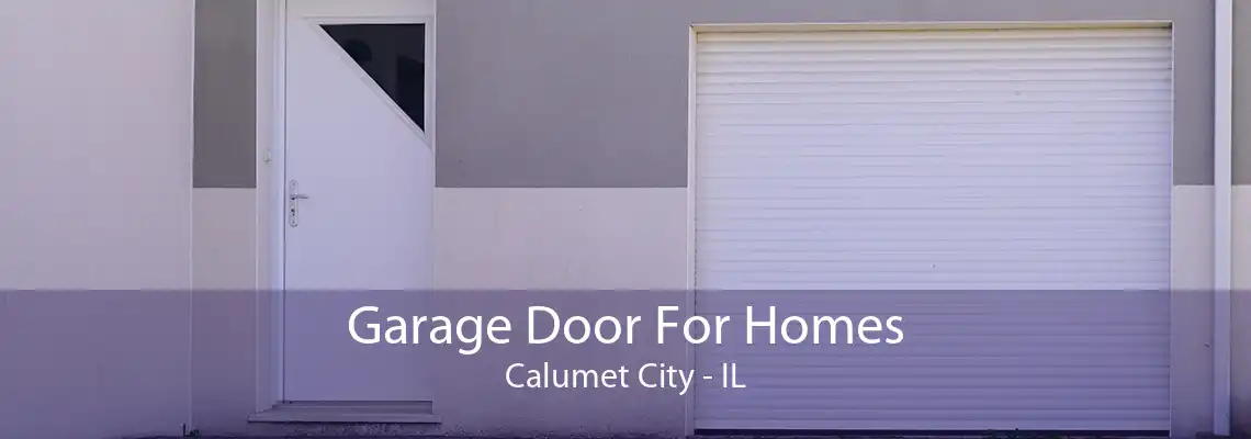 Garage Door For Homes Calumet City - IL