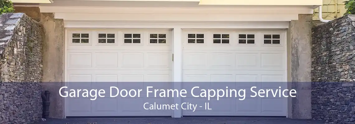 Garage Door Frame Capping Service Calumet City - IL