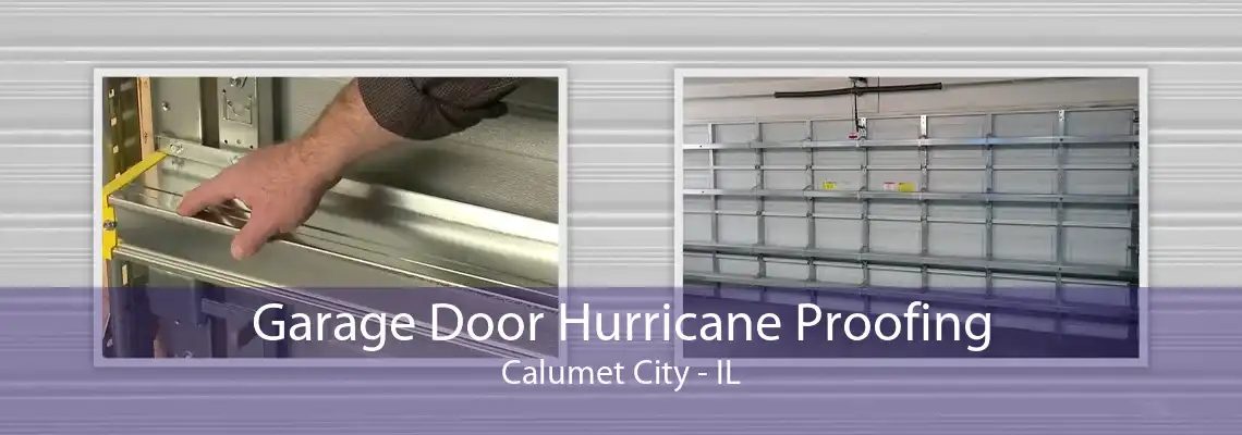 Garage Door Hurricane Proofing Calumet City - IL