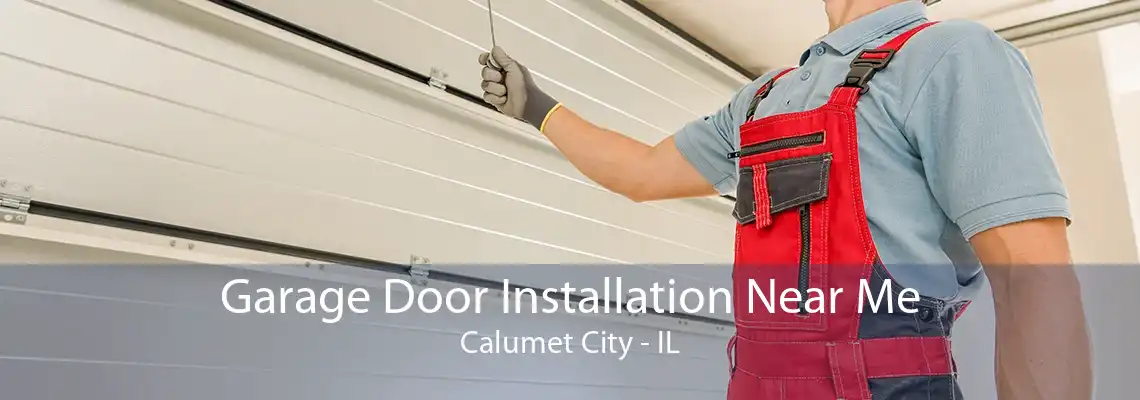 Garage Door Installation Near Me Calumet City - IL