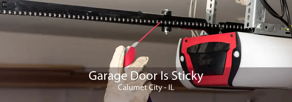 Garage Door Is Sticky Calumet City - IL