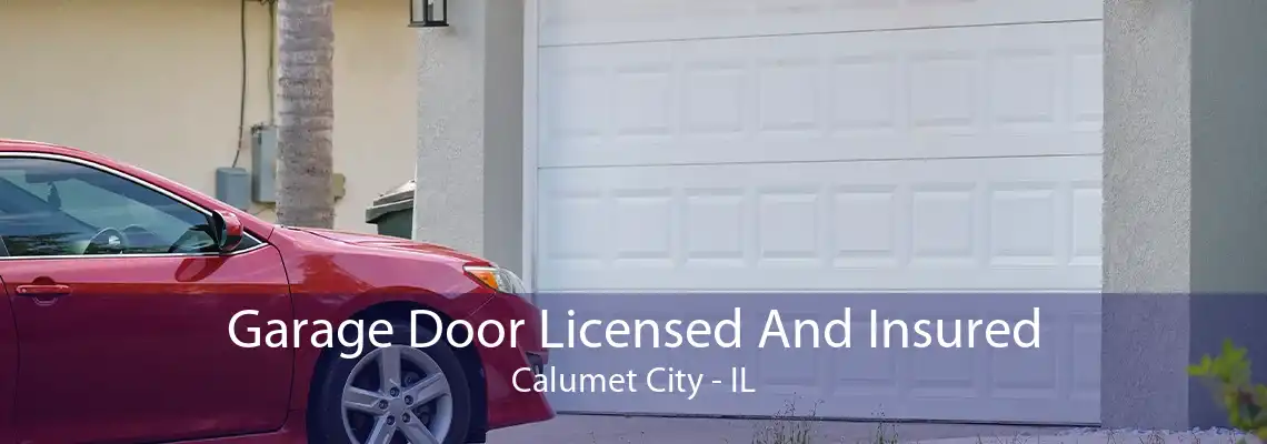 Garage Door Licensed And Insured Calumet City - IL