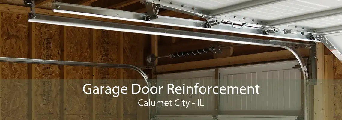 Garage Door Reinforcement Calumet City - IL