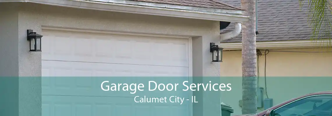 Garage Door Services Calumet City - IL