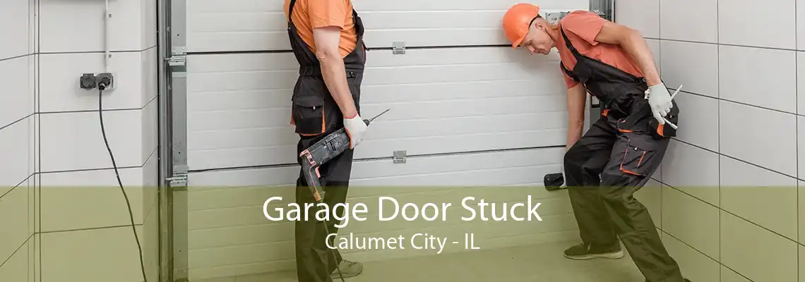 Garage Door Stuck Calumet City - IL