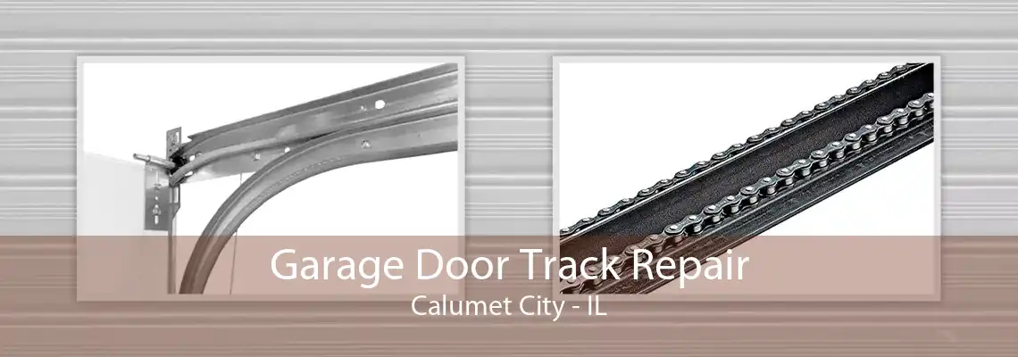 Garage Door Track Repair Calumet City - IL