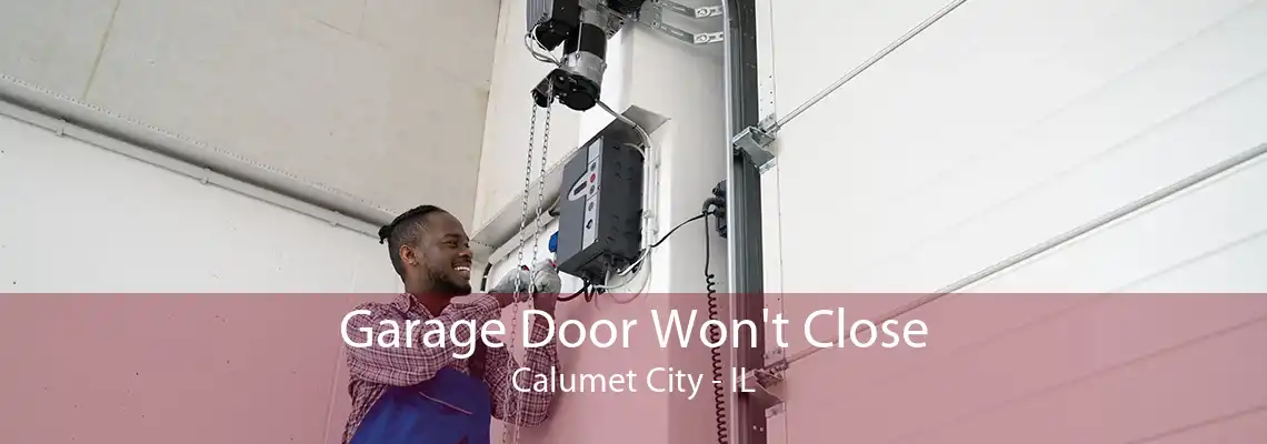 Garage Door Won't Close Calumet City - IL